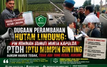 Dugaan Perambahan Hutan Lindung: PW HIMMAH Sumut Minta Kapolda PTDH Iptu Mimpin Ginting