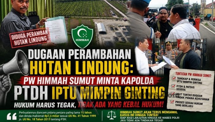 Dugaan Perambahan Hutan Lindung: PW HIMMAH Sumut Minta Kapolda PTDH Iptu Mimpin Ginting