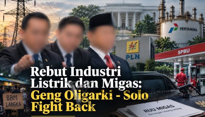 Rebut Industri Listrik dan Migas: Geng Oligarki – Solo Fight Back
